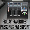 Friday Favorites: PreSonus Faderport
